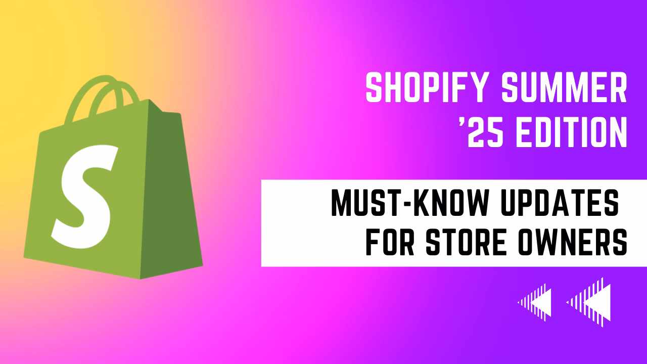 🚀 Shopify Summer ’25 Edition: What Store Owners Need to Know (In 1 Minute!)