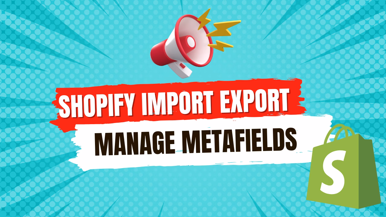 Manage Product Metafields Easily with Shopify’s New Import/Export Feature